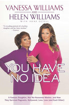 You Have No Idea: A Famous Daughter, Her No-nonsense Mother, and How They Survived Pageants, Holly wood, Love, Loss (and Each Other) cover image