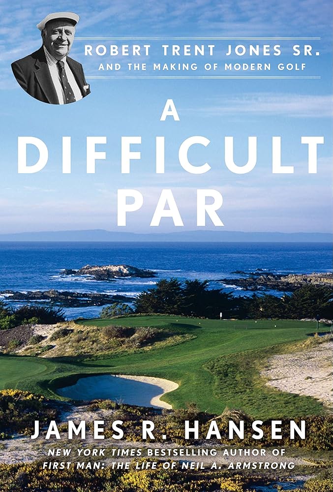 A Difficult Par: Robert Trent Jones Sr. and the Making of Modern Golf cover image