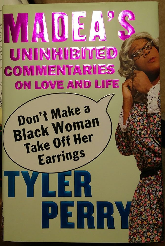 Don't Make a Black Woman Take Off Her Earrings: Madea's Uninhibited Commentaries on Love and Life cover image