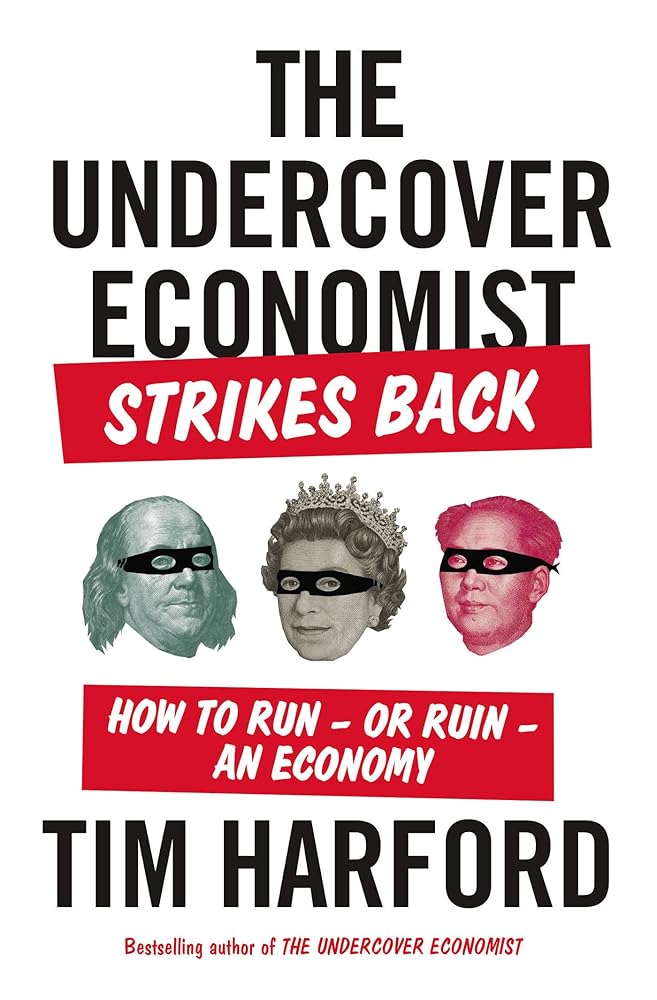 The Undercover Economist Strikes Back: How to Run - or Ruin - an Economy cover image