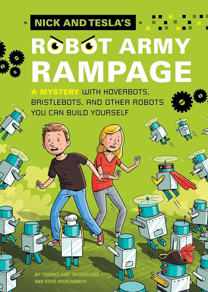 Nick and Tesla's Robot Army Rampage: A Mystery with Hoverbots, Bristle Bots, and Other Robots You Can Build Yourself cover image
