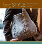 Bag Style: 20 Inspirational Handbags, Totes, and Carry-alls to Knit and Crochet (Style series) cover image