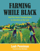 Farming While Black: Soul Fire Farm's Practical Guide to Liberation on the Land cover image