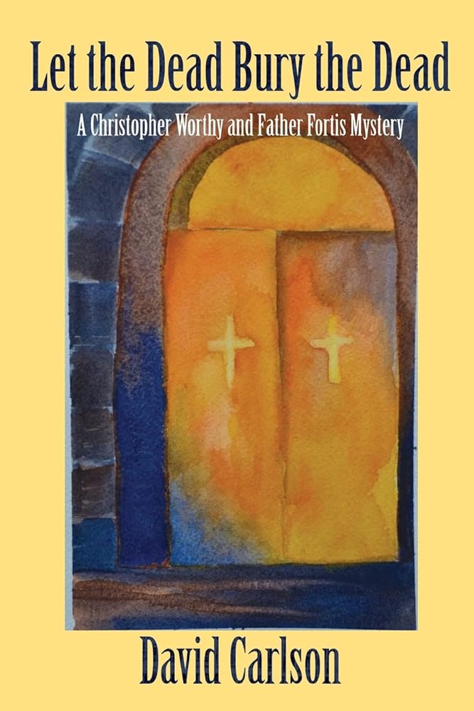 Let the Dead Bury the Dead (Christopher Worthy/Father Fortis Mystery) cover image