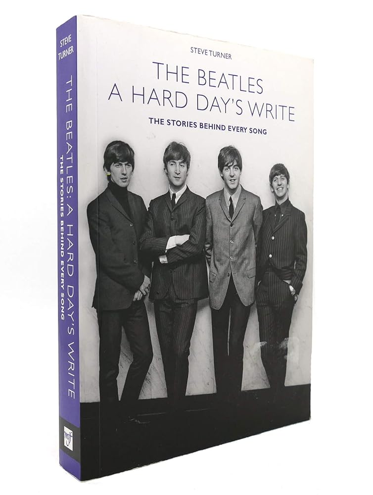 A Hard Day's Write: The Stories Behind Every Beatles Song by Steve Turner (2009-05-04) cover image