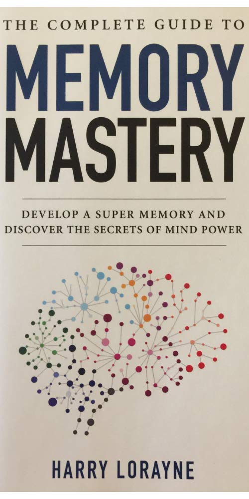 THE COMPLETE MEMORY MASTERY: DEVELOP A SUPER MEMORY AND DISCOVER THE SECRETS OF MIND POWER cover image