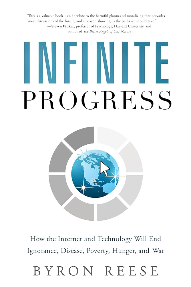 Infinite Progress: How the Internet and Technology Will End Ignorance, Disease, Poverty, Hunger, and War cover image