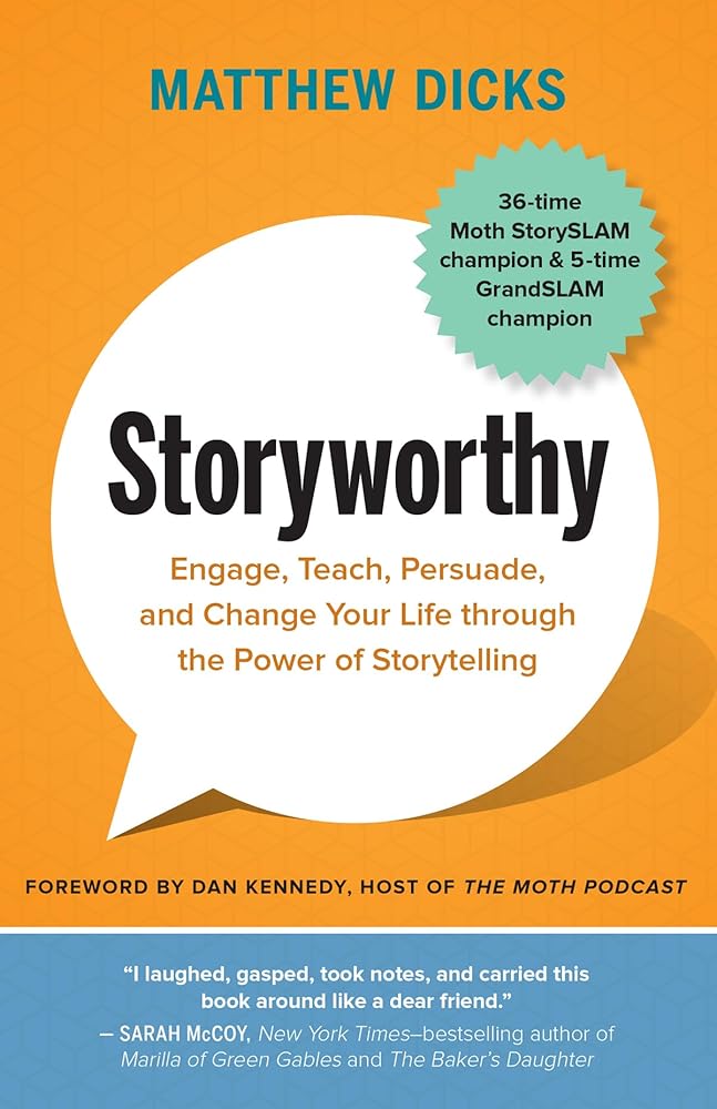 Storyworthy: Engage, Teach, Persuade, and Change Your Life through the Power of Storytelling cover image
