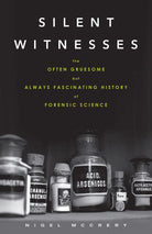 Silent Witnesses: The Often Gruesome but Always Fascinating History of Forensic Science cover image