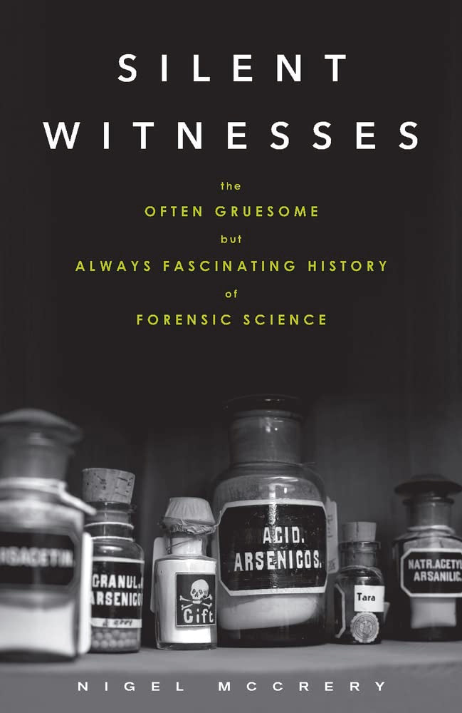 Silent Witnesses: The Often Gruesome but Always Fascinating History of Forensic Science cover image