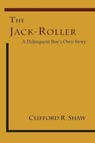 The Jack-Roller: A Delinquent Boy's Own Story cover image
