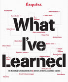 Esquire What I've Learned: The Meaning of Life According to 65 Artists, Athletes, Leaders & Legends cover image