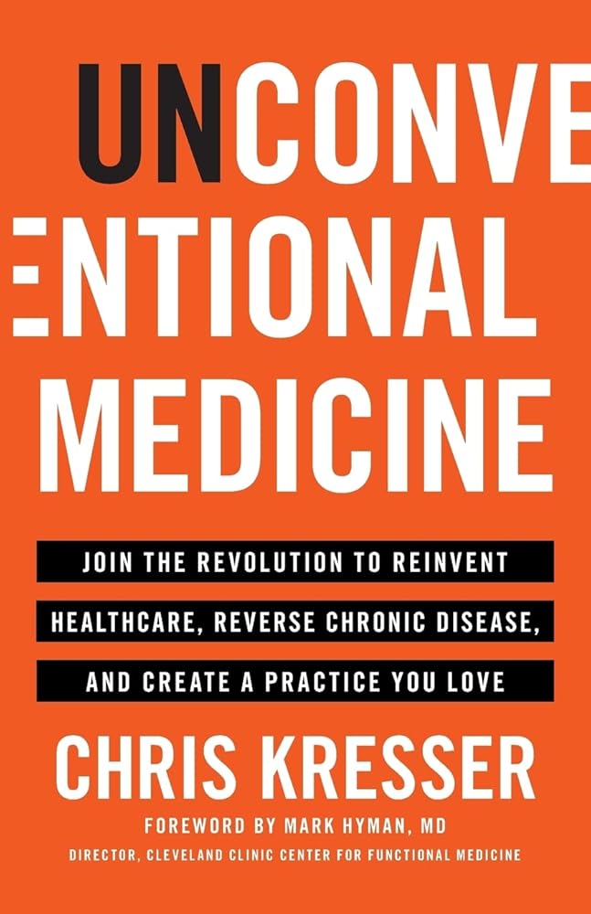 Unconventional Medicine: Join the Revolution to Reinvent Healthcare, Reverse Chronic Disease, and Create a Practice You Love cover image