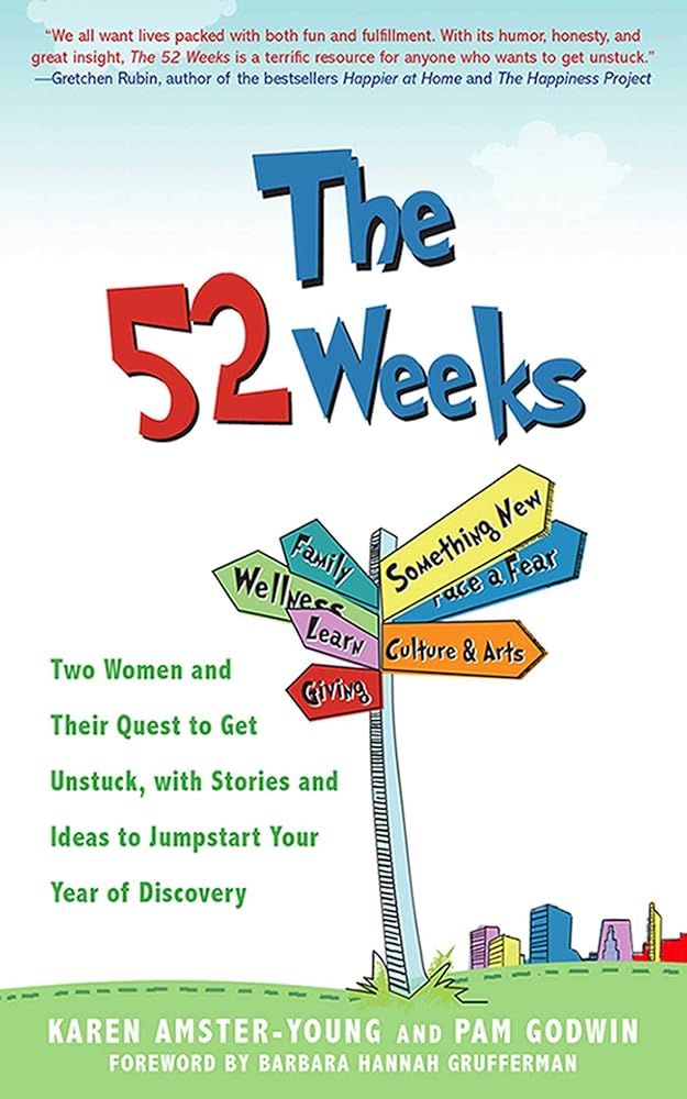 52 Weeks: Two Women and Their Quest to Get Unstuck, with Stories and Ideas to Jumpstart Your Year of Discovery cover image