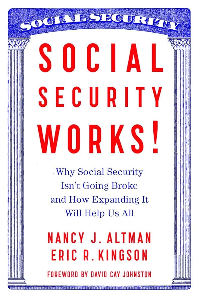 Social Security Works!: Why Social Security Isn t Going Broke and How Expanding It Will Help Us All cover image