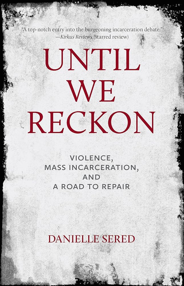 Until We Reckon: Violence, Mass Incarceration, and a Road to Repair cover image