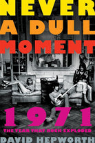 Never a Dull Moment: 1971 The Year That Rock Exploded cover image