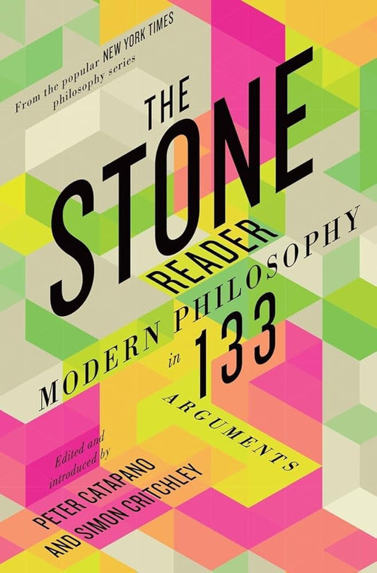 The Stone Reader: Modern Philosophy in 133 Arguments cover image