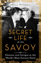 The Secret Life of the Savoy: Glamour and Intrigue at the World's Most Famous Hotel cover image