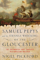 Samuel Pepys and the Strange Wrecking of the Gloucester: The Shipwreck that Shocked Restoration Britain cover image