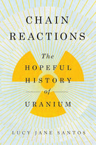 Chain Reactions: The Hopeful History of Uranium cover image