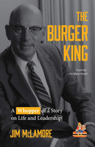 The Burger King: A Whopper of a Story on Life and Leadership (For Fans of Company History Books like My Warren Buffett Bible or Elon Musk) cover image