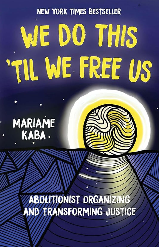 We Do This 'Til We Free Us: Abolitionist Organizing and Transforming Justice (Abolitionist Papers, 1) cover image