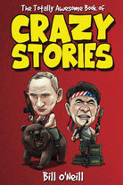 The Totally Awesome Book of Crazy Stories: Crazy But True Stories That Actually Happened! cover image