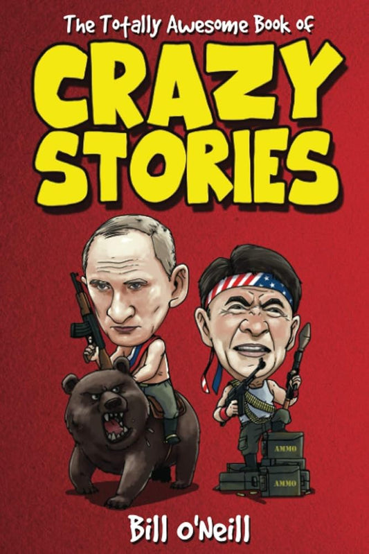 The Totally Awesome Book of Crazy Stories: Crazy But True Stories That Actually Happened! cover image