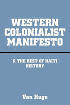 WESTERN COLONIALIST MANIFESTO: & The Rest of Haiti History cover image