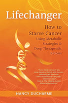 Lifechanger: How to Starve Cancer Using Metabolic Strategies & Deep Therapeutic Ketosis cover image