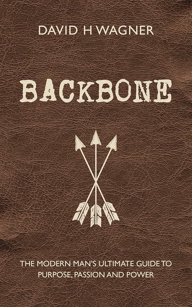 Backbone: The Modern Man's Ultimate Guide to Purpose, Passion and Power cover image