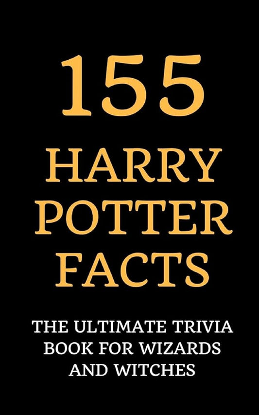 155 Harry Potter Facts: The Ultimate Trivia Book for Wizards and Witches cover image