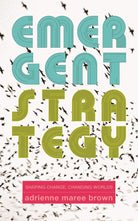 Emergent Strategy: Shaping Change, Changing Worlds (Emergent Strategy, 0) cover image