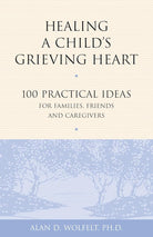 Healing a Child's Grieving Heart: 100 Practical Ideas for Families, Friends and Caregivers (Healing a Grieving Heart series) cover image