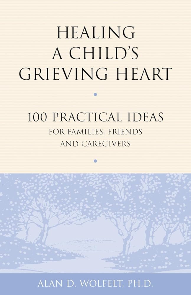 Healing a Child's Grieving Heart: 100 Practical Ideas for Families, Friends and Caregivers (Healing a Grieving Heart series) cover image