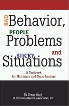 Bad Behavior, People Problems and Sticky Situations: A Toolbook for Managers and Team Leaders cover image