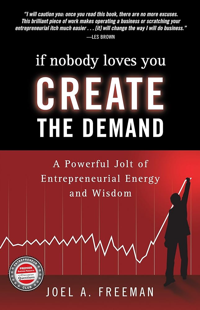If Nobody Loves You Create the Demand: A Powerful Jolt of Entrepreneurial Energy and Wisdom cover image