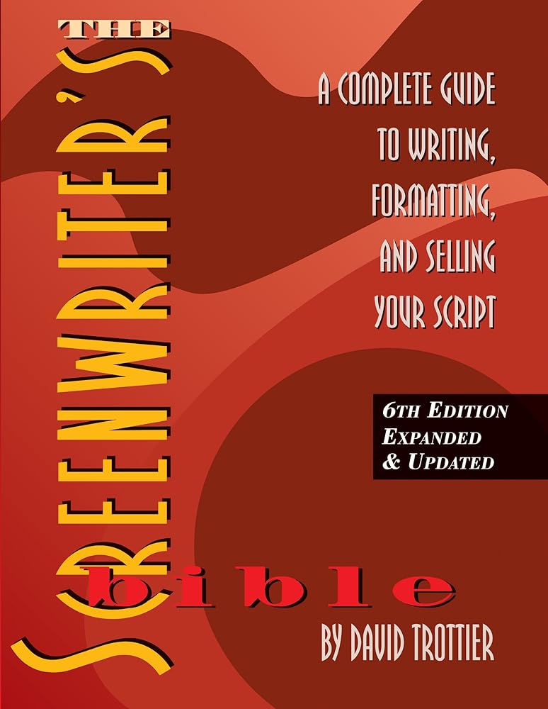 The Screenwriter's Bible: A Complete Guide to Writing, Formatting, and Selling Your Script cover image
