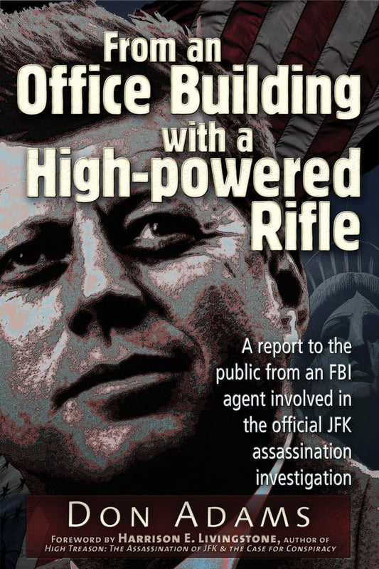 From an Office Building with a High-Powered Rifle: One FBI Agent's View of the JFK Assassination cover image
