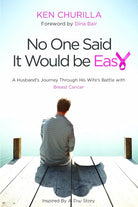 No One Said It Would Be Easy: A Husband's Journey Through His Wife's Battle With Breast Cancer cover image