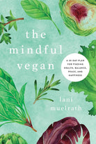 The Mindful Vegan: A 30-Day Plan for Finding Health, Balance, Peace, and Happiness cover image