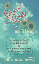 Spirit Says ... Be Inspired: A Collection of Original Quotes to Guide Your Life's Path with Gentle Wisdom cover image