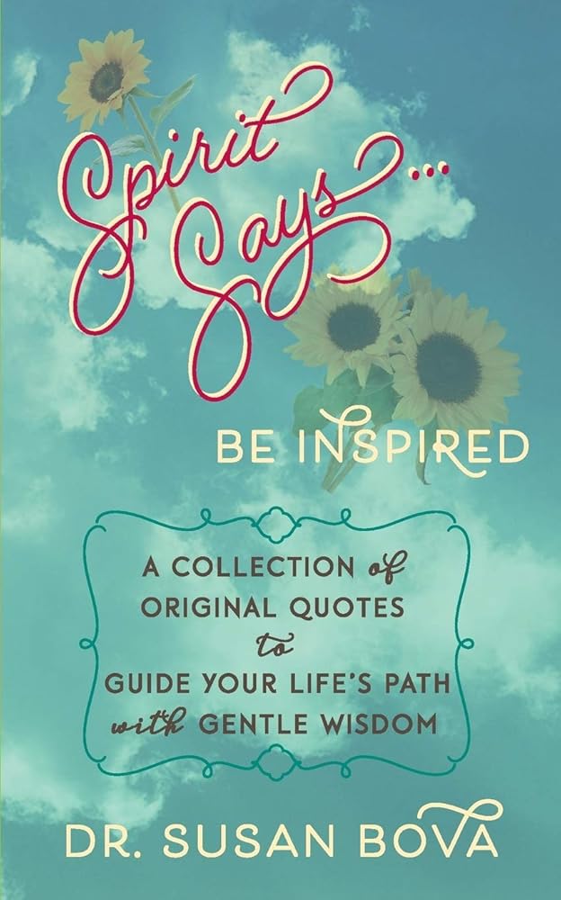 Spirit Says ... Be Inspired: A Collection of Original Quotes to Guide Your Life's Path with Gentle Wisdom cover image