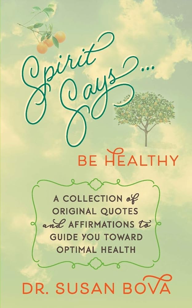 Spirit Says ... Be Healthy: A Collection of Original Quotes and Affirmations to Guide You Toward Optimal Health cover image