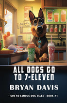 All Dogs Go to 7-Eleven (Not-So-Famous Dog Tales) cover image