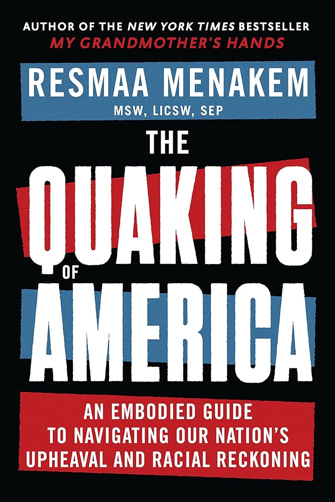 The Quaking of America: An Embodied Guide to Navigating Our Nation's Upheaval and Racial Reckoning cover image