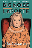Big Noise from LaPorte: A Diary of the Disillusioned cover image