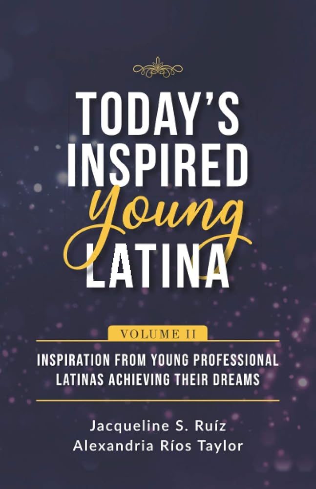 Today's Inspired Young Latina Volume II: Inspiration from Young Professional Latinas Achieving Their Dreams cover image
