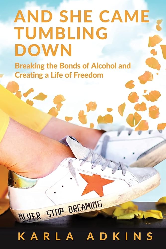And She Came Tumbling Down: Breaking the Bonds of Alcohol and Creating a Life of Freedom cover image